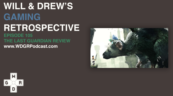 WDGRPodcast Episode 105: The Last Guardian Review